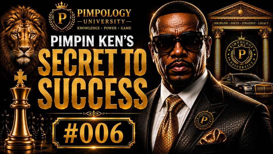 Pimpin' Ken's Secrets to Success Lesson Six